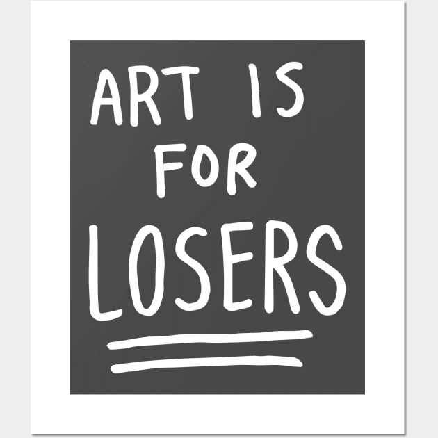 art is for losers (white text) Wall Art by tittybats